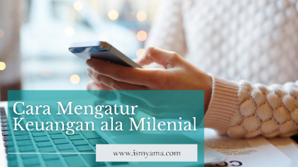 Cara Mengatur Keuangan Ala Milenial – ISMYAMA.COM – LIFESTYLE